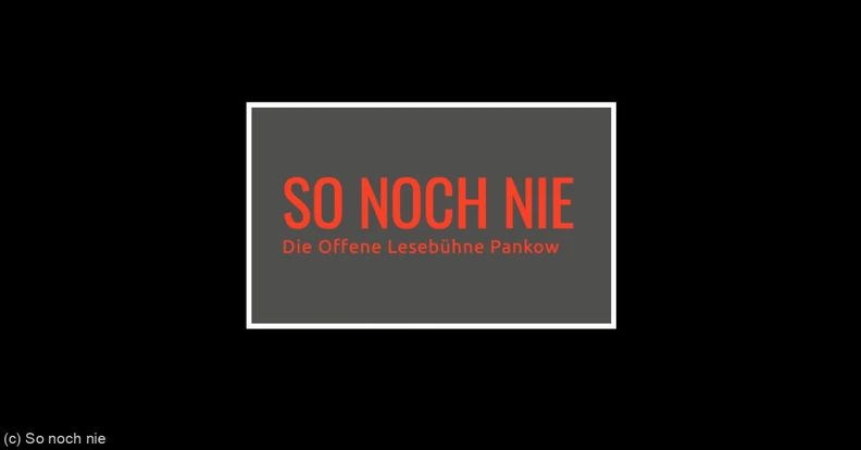 SO NOCH NIE - Offene Lesebühne Pankow