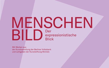 Coverbild der neuen Ausstellung "Menschenbild - der expressionistische Blick" vom 16.02.2023 bis 18.06.2023