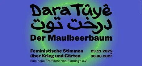Freifläche „Dara Tûyê – درخت توت – Der Maulbeerbaum“ in BERLIN GLOBAL im Humboldt Forum