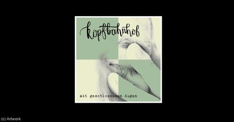 Mit geschlossenen Augen - Ein Abend mit „Kopfbahnhof“