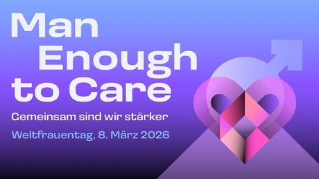 Key Visual, „Man Enough to Care“ Weltfrauentag 8. März
