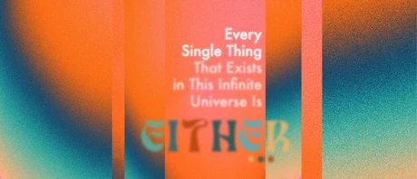 Every Single Thing That Exists In This Infinite Universe Is Either…