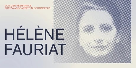 Hélène Fauriat - Von der Résistance zur Zwangsarbeit in Schönefeld