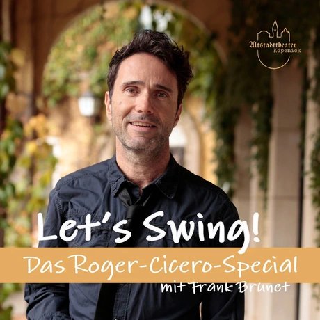 Lets Swing Das Roger Cicero Special Frank Brunet Altstadttheater Köpenick Quadrat