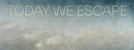 TODAY WE ESCAPE