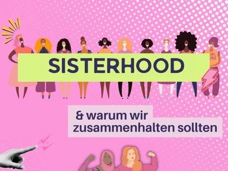 Workshop: Sisterhood & warum wir zusammenhalten sollen