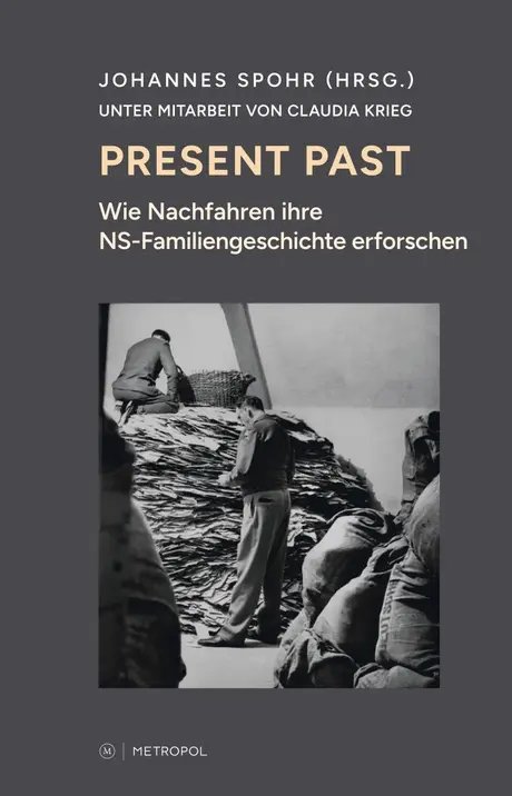 Present Past. Wie Nachfahren ihre NS-Familiengeschichte erforschen