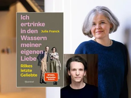 Julia Franck und Sabin Tambrea präsentieren: Ich ertrinke in den Wassern meiner eigenen Liebe. Rilkes letzte Geliebte