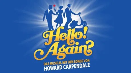 HELLO! AGAIN? - Das Musical mit den Songs von Howard Carpendale