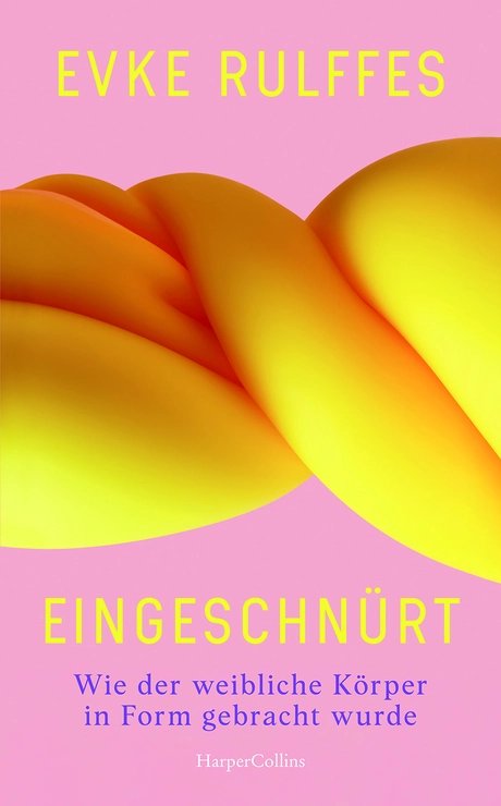 Buchcover von Evke Rulffes „Eingeschnürt. Wie der weibliche Körper in Form gebracht wurde.“