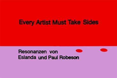 VISUAL Every Artist Must Take Sides – Resonanzen von Eslanda und Paul Robeson