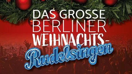 Veranstaltungen in Berlin: Das große Berliner Weihnachts - RUDELSINGEN im Admiralspalast