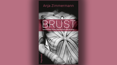 Buchcover Anja Zimmermann: Brust. Geschichte eines politischen Körperteils