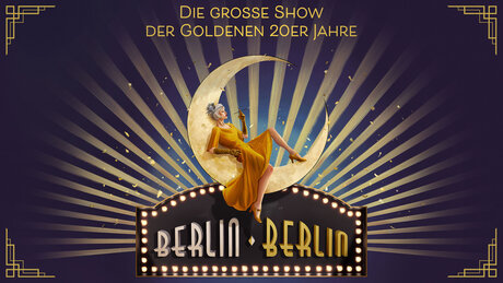 Veranstaltungen in Berlin: Berlin Berlin - Die große Show der goldenen 20er Jahre