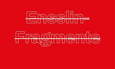 Veranstaltungen in Berlin: Ensslin-Fragmente