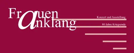 Logo der Veranstaltungsreihe FrauenAnklang, dieses Jahr in Weiß vor weinrotem Hintergrund. Vermerkt ist auch der thematische Hintergrund vom 80-jährigen Kriegsende.
