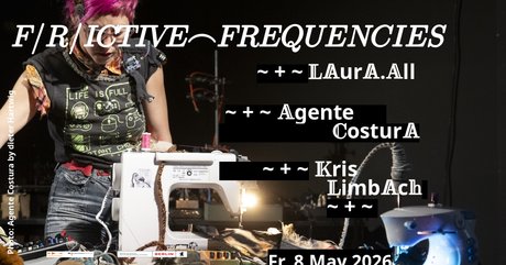 LAURA.ALL / AGENTE COSTURA / KRIS LIMBACH / Frictive Frequencies
