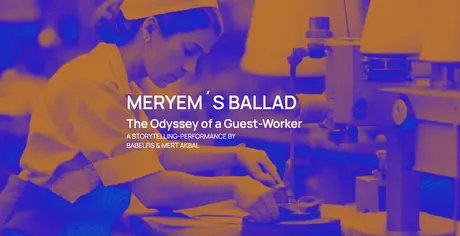 Veranstaltungen in Berlin: Meryem's Ballad: Die Odyssee einer Gastarbeiterin
