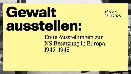 KEY VISUAL „Gewalt ausstellen: Erste Ausstellungen zur NS-Besatzung in Europa, 1945-1948”