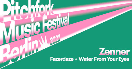 Veranstaltungen in Berlin: Fazerdaze • Water From Your Eyes - Pitchfork Music Festival Berlin