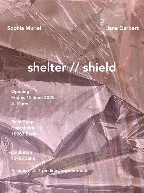 POSTER SHELTER//SHIELD – Duo-Ausstellung von Jane Garbert und Sophia Muriel im Paint Shop Berlin