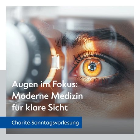 Veranstaltungen in Berlin: Sonntagsvorlesung der Charité - "Augen im Fokus: Moderne Medizin für klare Sicht"
