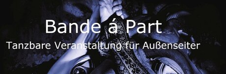 Veranstaltungen in Berlin: Bande á Part – Tanzbare Veranstaltung für Außenseiter