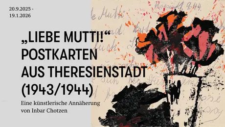 VISUAL „Liebe Mutti!“ Postkarten aus Theresienstadt (1943/1944)