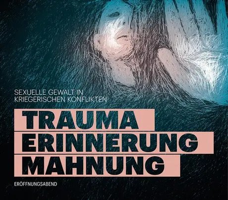 Veranstaltungen in Berlin: Eröffnungsabend Fachtagung: Trauma – Erinnerung – Mahnung. Sexuelle Gewalt in kriegerischen Konflikten