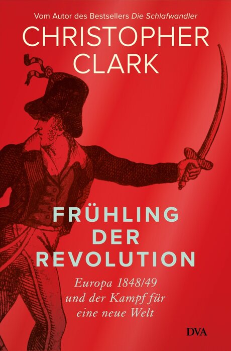 Buchcover zum Sachbuch "Frühling der Revolution.Europa 1848/49 und der Kampf für eine neue Welt" von Christopher Clark (2023)