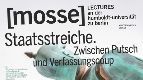 Veranstaltungen in Berlin: Mosse Lectures - »Staatsstreiche. Zwischen Putsch und Verfassungscoup«