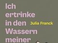 Julia Franck: Ich ertrinke in den Wassern