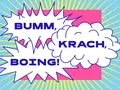 BUMM, KRACH, BOING! BUMM, KRACH, BOING!