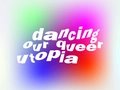 Dancing Our Queer Utopia
