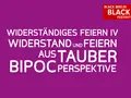 Widerstand und Feiern aus Tauber BIPoC Perspektive