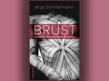 Buchcover Anja Zimmermann: Brust. Geschichte eines politischen Körperteils