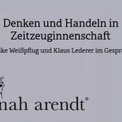 Hannah Arendt – Denken und Handeln in Zeitzeuginnenschaft