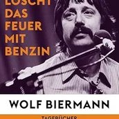 Cover "Ihr löscht Feuer mit Benzin" Wolf Biermann Tagebücher