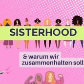 Workshop: Sisterhood & warum wir zusammenhalten sollen