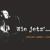"Wie jetz’?!“ Andreas Domke. Lieder. 