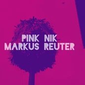 VISUAL PINK YOU FEST: PINK NIK + MARKUS REUTER