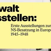 KEY VISUAL „Gewalt ausstellen: Erste Ausstellungen zur NS-Besatzung in Europa, 1945-1948”