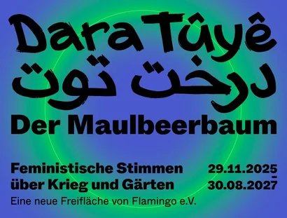 Freifläche „Dara Tûyê – درخت توت – Der Maulbeerbaum“ in BERLIN GLOBAL im Humboldt Forum