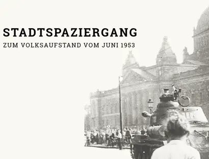 Stadtspaziergang zum Volksaufstand 17. Juni 1953