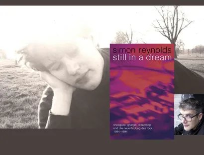 Simon Reynolds präsentiert: Still in a Dream. Shoegaze, Grunge, Dreampop und die Neuerfindung des Rock 1984–1994