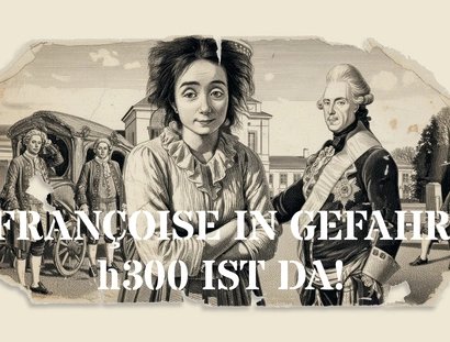 Françoise in Gefahr – h300 ist da!