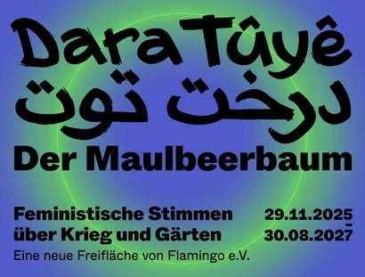 Freifläche „Dara Tûyê – درخت توت – Der Maulbeerbaum“ in BERLIN GLOBAL im Humboldt Forum