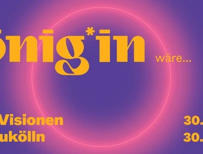 Wenn ich König*in wäre ... Junge Visionen aus Neukölln