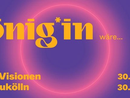 Wenn ich König*in wäre ... Junge Visionen aus Neukölln