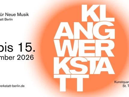 6. bis zum 15. November 2026: Klangwerkstatt Berlin – Festival für Neue Musik